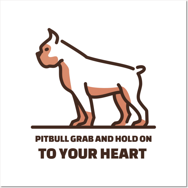 Pit Bulls grab and hold on, but they grab and hold on to your heart. Wall Art by Your_wardrobe